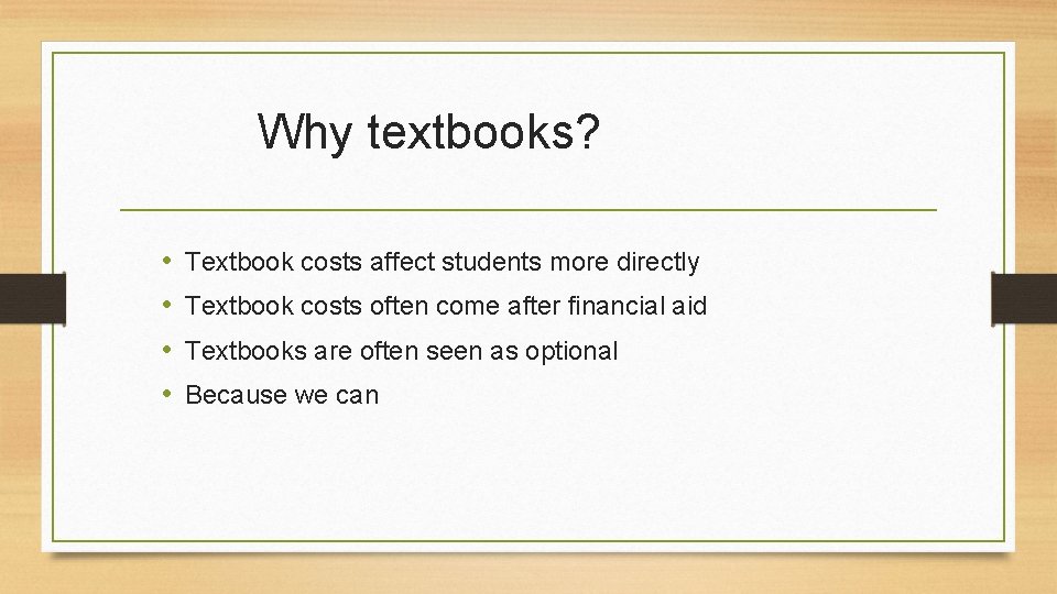 Why textbooks? • • Textbook costs affect students more directly Textbook costs often come