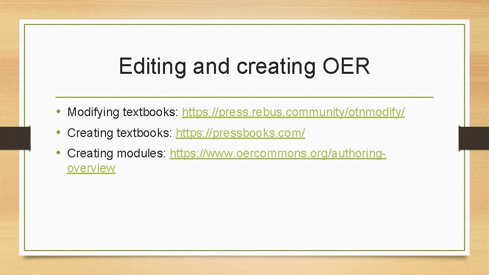 Editing and creating OER • Modifying textbooks: https: //press. rebus. community/otnmodify/ • Creating textbooks: