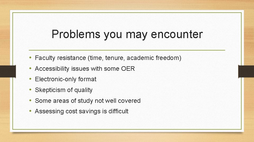 Problems you may encounter • • • Faculty resistance (time, tenure, academic freedom) Accessibility