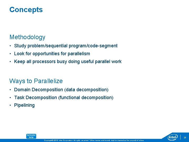 Concepts Methodology • Study problem/sequential program/code-segment • Look for opportunities for parallelism • Keep