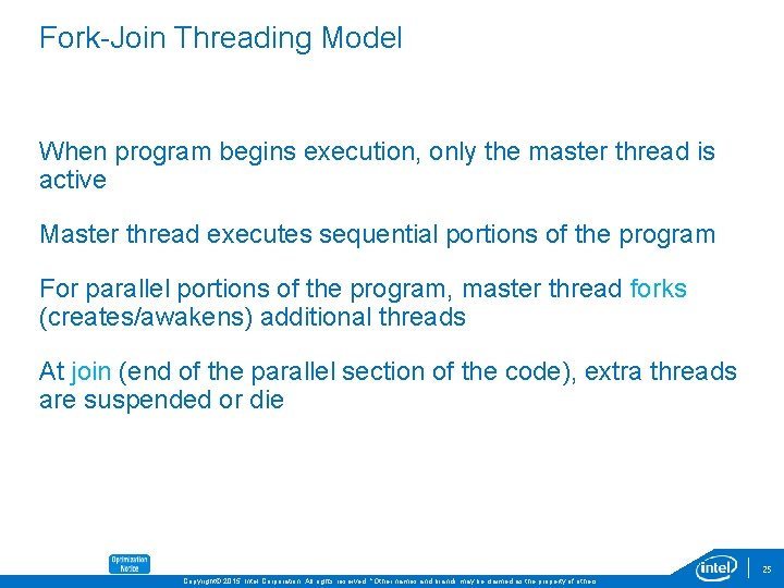Fork-Join Threading Model When program begins execution, only the master thread is active Master