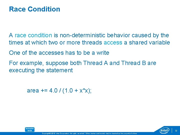 Race Condition A race condition is non-deterministic behavior caused by the times at which