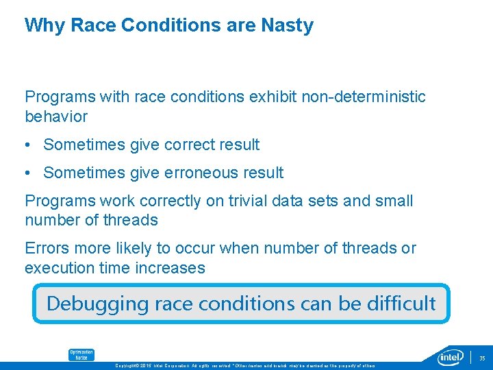 Why Race Conditions are Nasty Programs with race conditions exhibit non-deterministic behavior • Sometimes