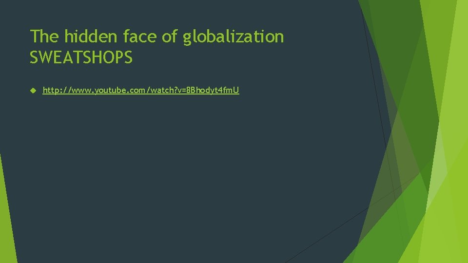 The hidden face of globalization SWEATSHOPS http: //www. youtube. com/watch? v=8 Bhodyt 4 fm.