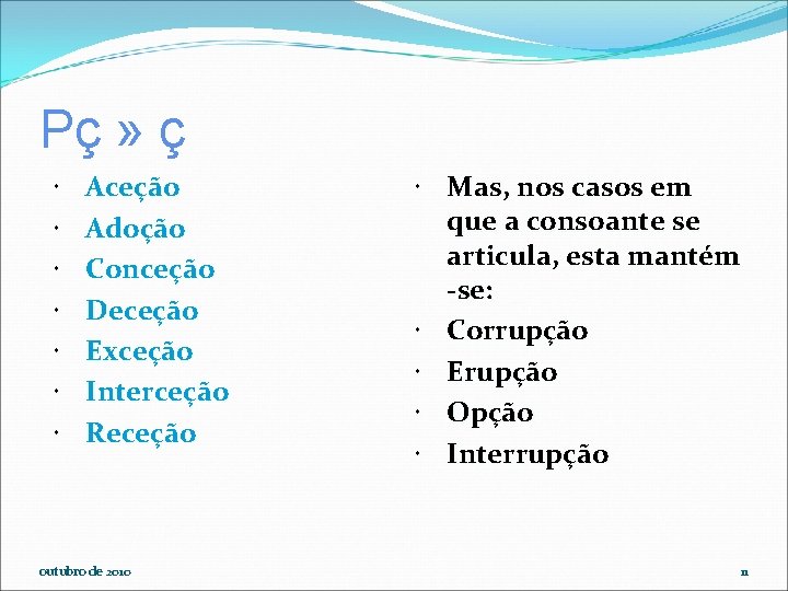 Pç » ç Aceção Adoção Conceção Deceção Exceção Interceção Receção outubro de 2010 Mas,