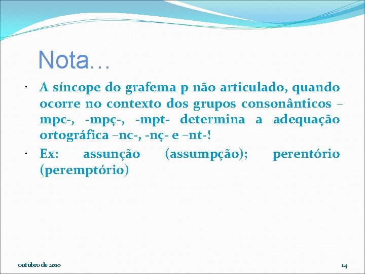 Nota… A síncope do grafema p não articulado, quando ocorre no contexto dos grupos