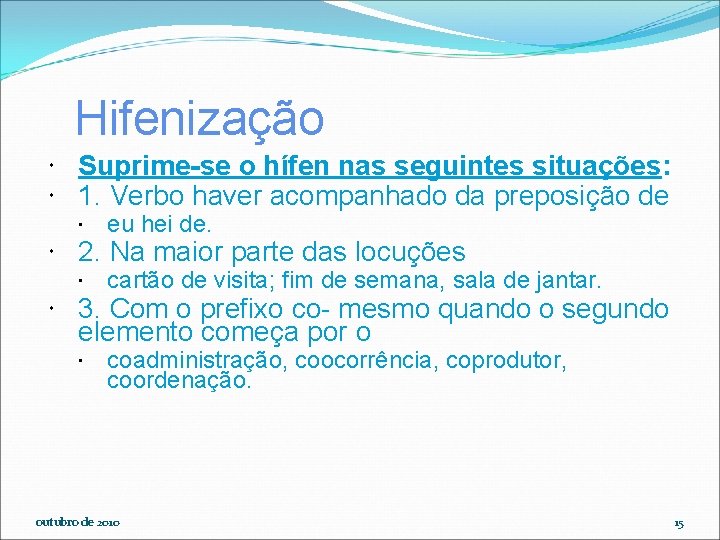 Hifenização Suprime-se o hífen nas seguintes situações: 1. Verbo haver acompanhado da preposição de