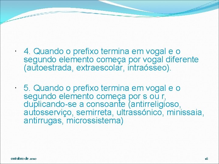  4. Quando o prefixo termina em vogal e o segundo elemento começa por