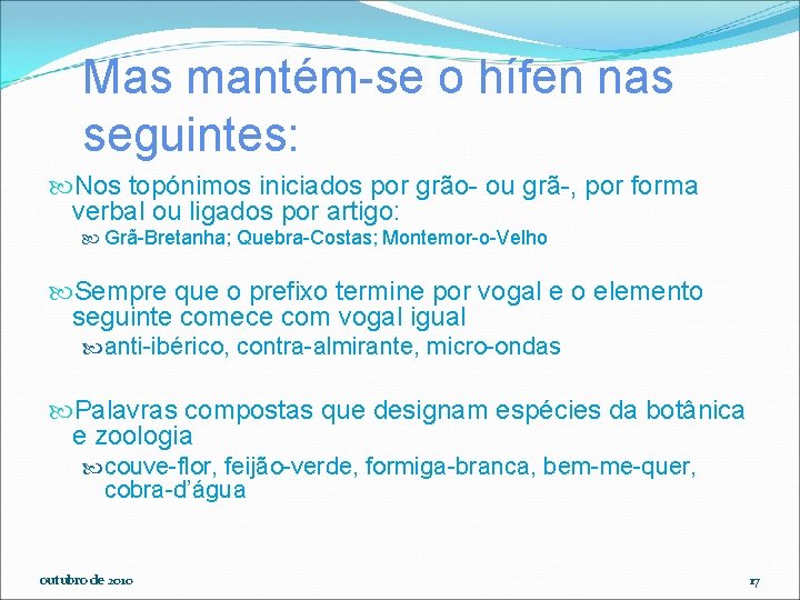 Mas mantém-se o hífen nas seguintes: Nos topónimos iniciados por grão- ou grã-, por