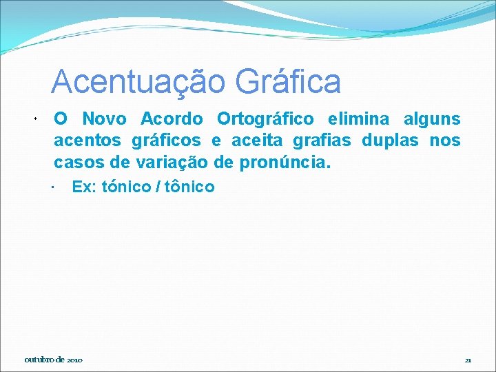 Acentuação Gráfica O Novo Acordo Ortográfico elimina alguns acentos gráficos e aceita grafias duplas