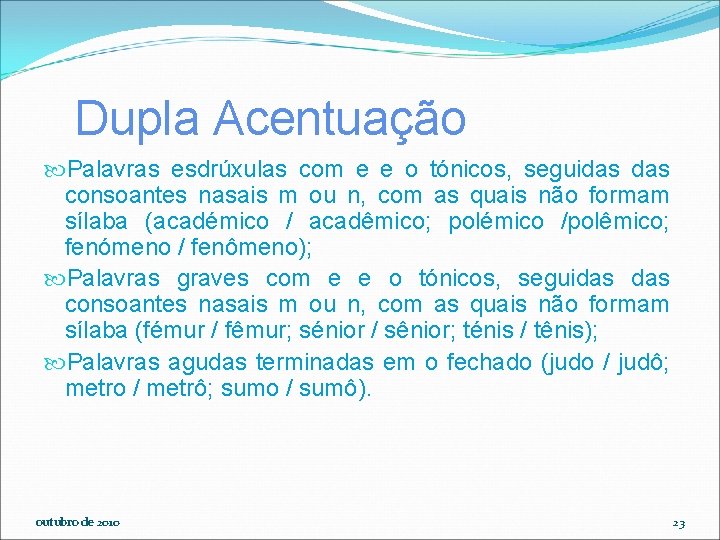 Dupla Acentuação Palavras esdrúxulas com e e o tónicos, seguidas consoantes nasais m ou