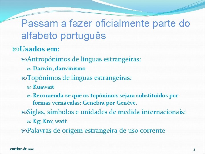 Passam a fazer oficialmente parte do alfabeto português Usados em: Antropónimos de línguas estrangeiras:
