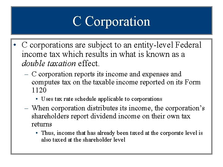 C Corporation • C corporations are subject to an entity-level Federal income tax which