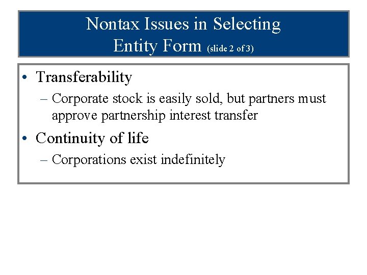 Nontax Issues in Selecting Entity Form (slide 2 of 3) • Transferability – Corporate