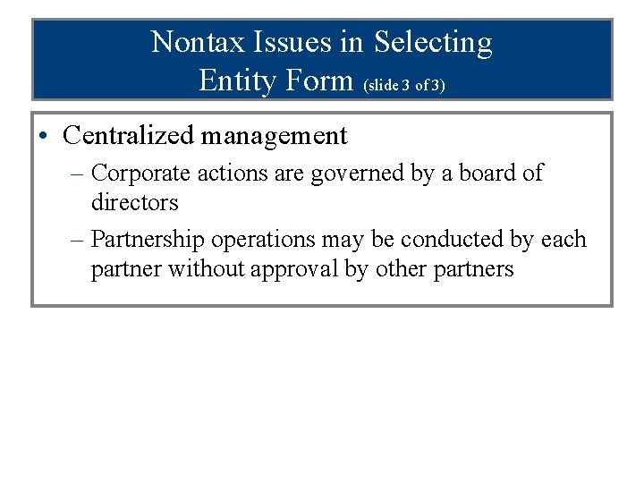 Nontax Issues in Selecting Entity Form (slide 3 of 3) • Centralized management –