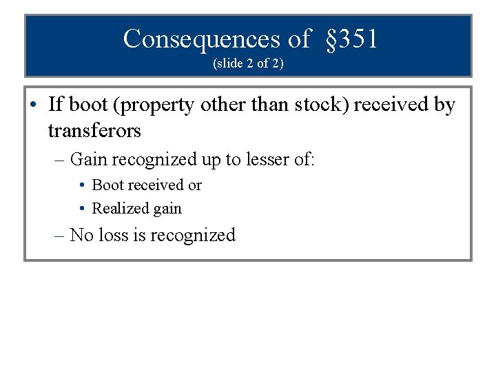 Consequences of § 351 (slide 2 of 2) • If boot (property other than