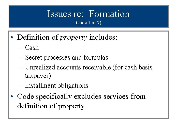 Issues re: Formation (slide 1 of 7) • Definition of property includes: – Cash