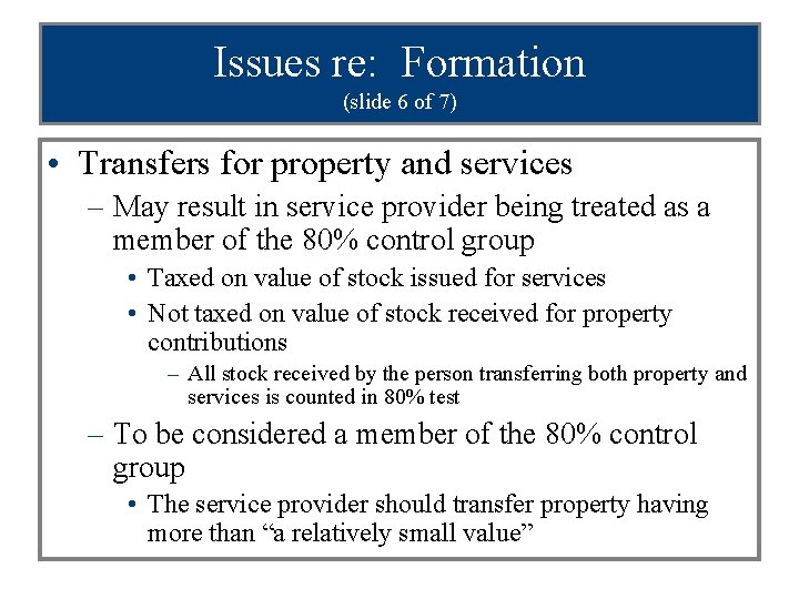 Issues re: Formation (slide 6 of 7) • Transfers for property and services –