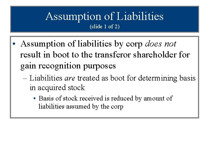 Assumption of Liabilities (slide 1 of 2) • Assumption of liabilities by corp does