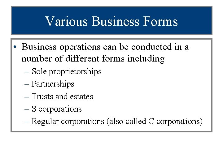 Various Business Forms • Business operations can be conducted in a number of different