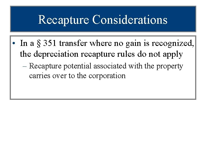 Recapture Considerations • In a § 351 transfer where no gain is recognized, the