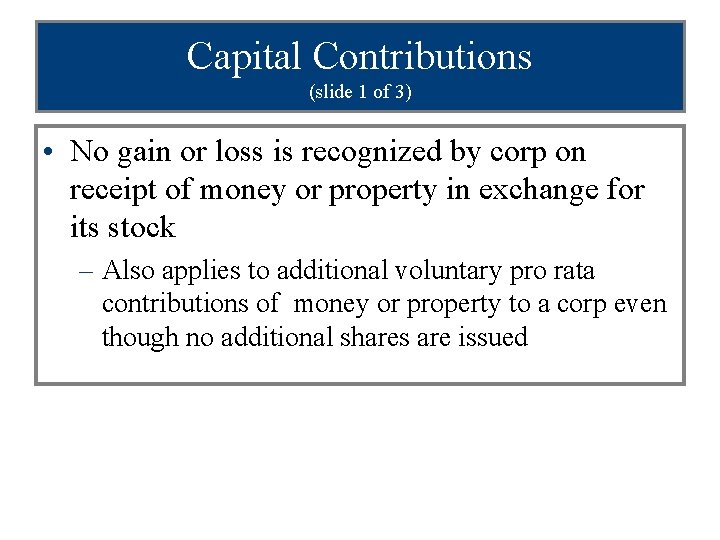 Capital Contributions (slide 1 of 3) • No gain or loss is recognized by