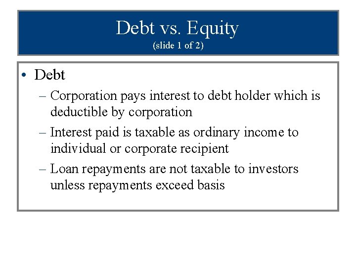 Debt vs. Equity (slide 1 of 2) • Debt – Corporation pays interest to