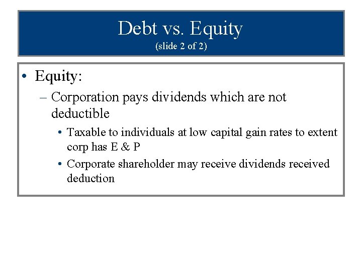 Debt vs. Equity (slide 2 of 2) • Equity: – Corporation pays dividends which
