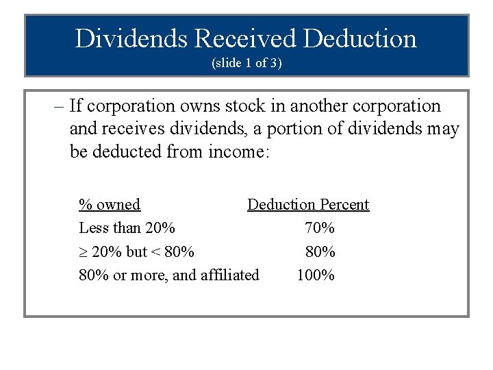 Dividends Received Deduction (slide 1 of 3) – If corporation owns stock in another