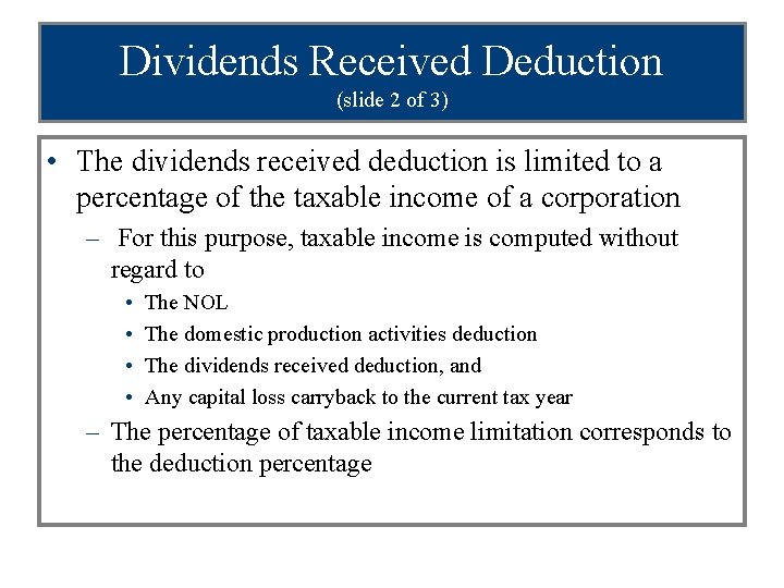 Dividends Received Deduction (slide 2 of 3) • The dividends received deduction is limited