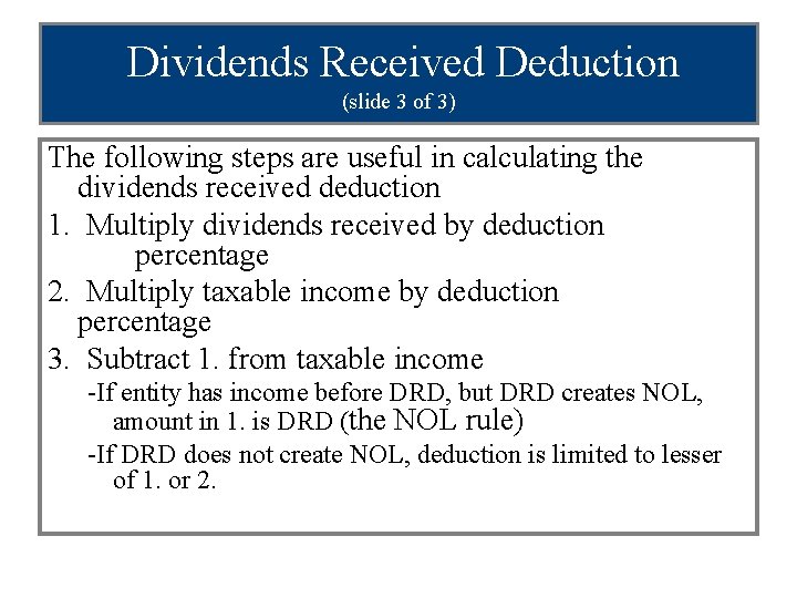 Dividends Received Deduction (slide 3 of 3) The following steps are useful in calculating