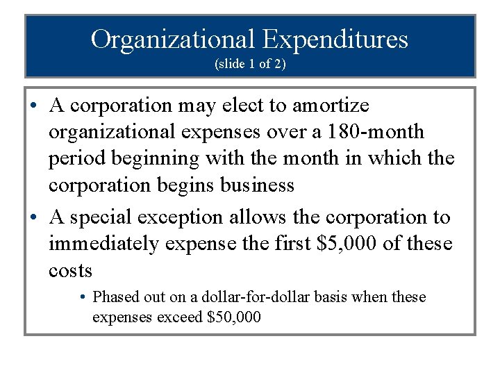 Organizational Expenditures (slide 1 of 2) • A corporation may elect to amortize organizational