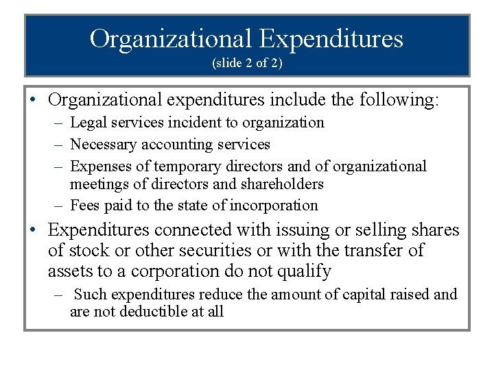 Organizational Expenditures (slide 2 of 2) • Organizational expenditures include the following: – Legal