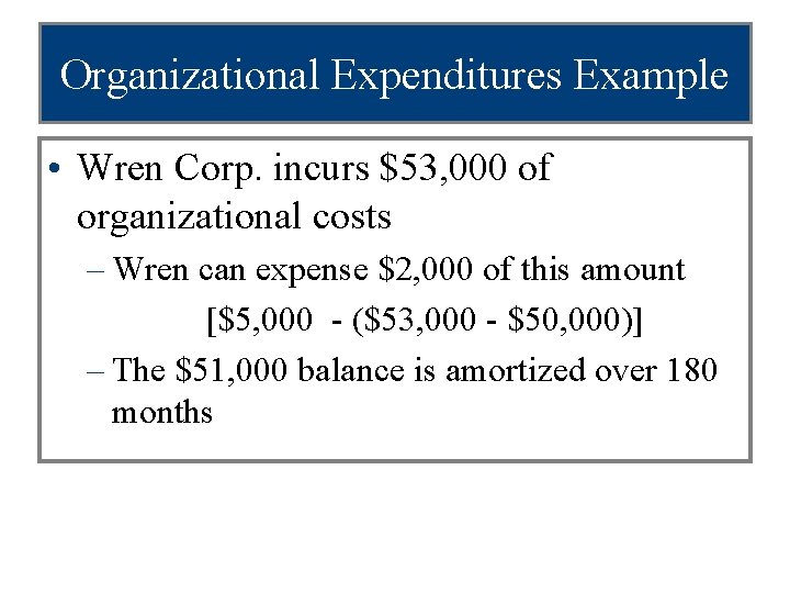 Organizational Expenditures Example • Wren Corp. incurs $53, 000 of organizational costs – Wren