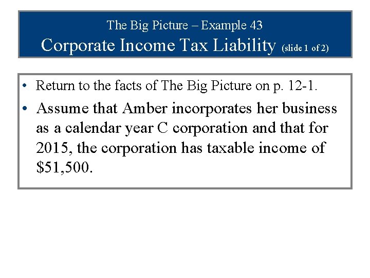 The Big Picture – Example 43 Corporate Income Tax Liability (slide 1 of 2)