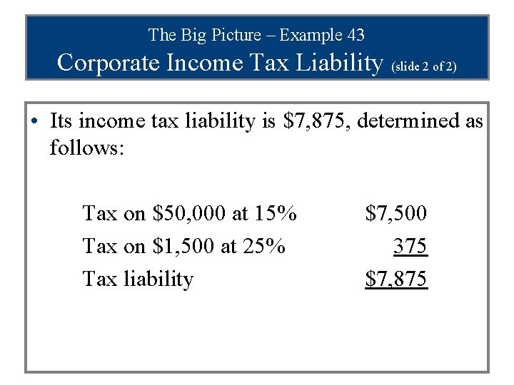 The Big Picture – Example 43 Corporate Income Tax Liability (slide 2 of 2)