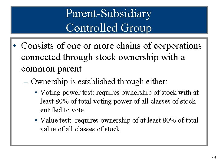 Parent-Subsidiary Controlled Group • Consists of one or more chains of corporations connected through