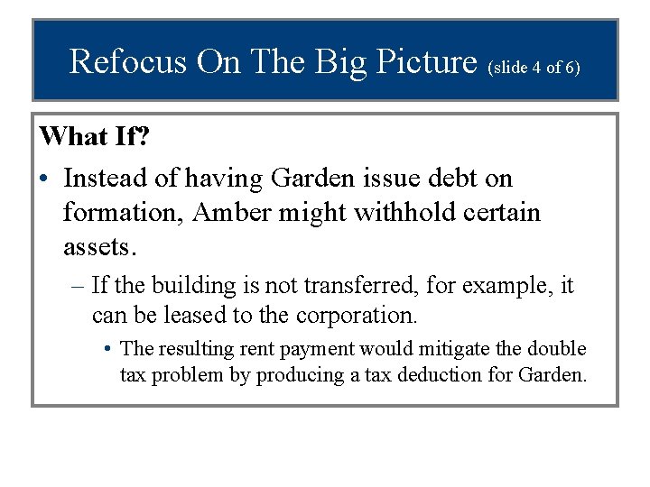 Refocus On The Big Picture (slide 4 of 6) What If? • Instead of