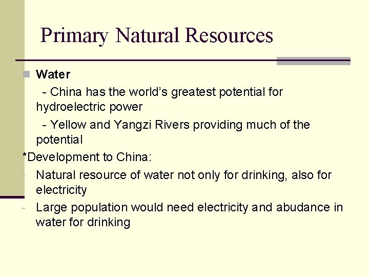 Primary Natural Resources n Water - China has the world’s greatest potential for hydroelectric