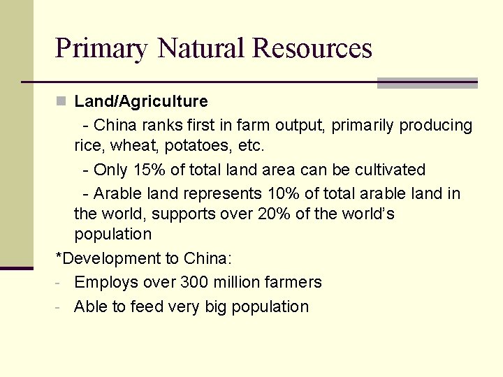 Primary Natural Resources n Land/Agriculture - China ranks first in farm output, primarily producing
