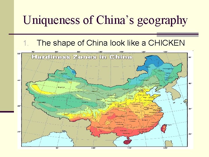 Uniqueness of China’s geography 1. The shape of China look like a CHICKEN 