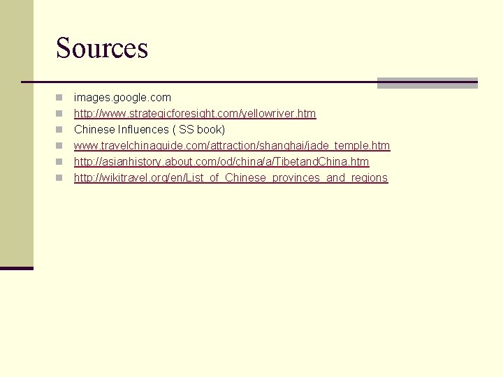 Sources n n n images. google. com http: //www. strategicforesight. com/yellowriver. htm Chinese Influences