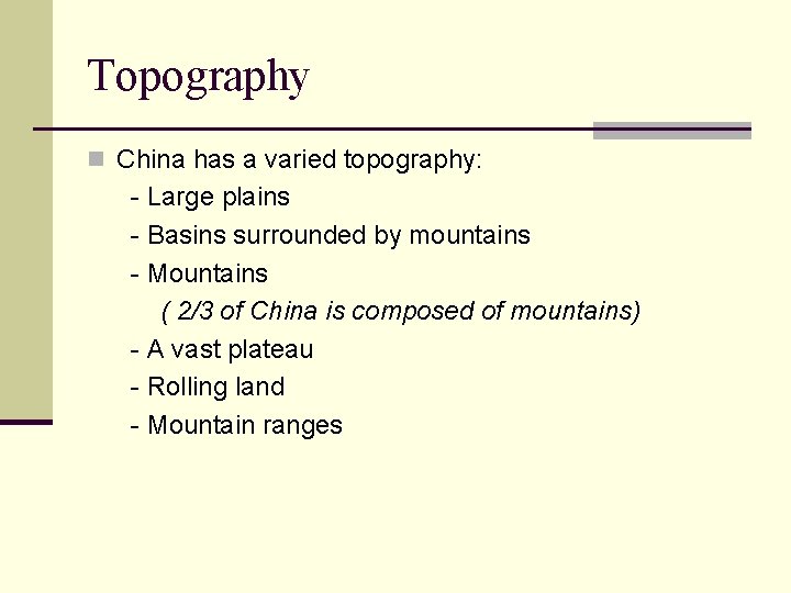 Topography n China has a varied topography: - Large plains - Basins surrounded by