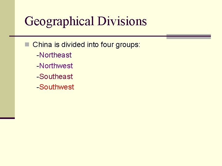 Geographical Divisions n China is divided into four groups: -Northeast -Northwest -Southeast -Southwest 