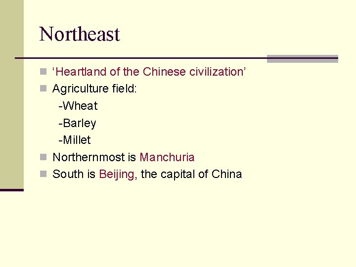 Northeast n ‘Heartland of the Chinese civilization’ n Agriculture field: -Wheat -Barley -Millet n
