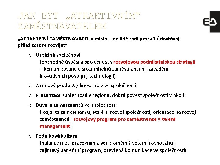 JAK BÝT „ATRAKTIVNÍM“ ZAMĚSTNAVATELEM „ATRAKTIVNÍ ZAMĚSTNAVATEL = místo, kde lidé rádi pracují / dostávají