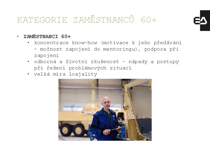 KATEGORIE ZAMĚSTNANCŮ 60+ • ZAMĚSTNANCI 60+ • koncentrace know-how (motivace k jeho předávání –