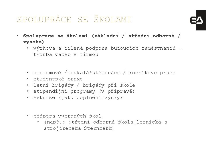 SPOLUPRÁCE SE ŠKOLAMI • Spolupráce se školami (základní / střední odborné / vysoké) •