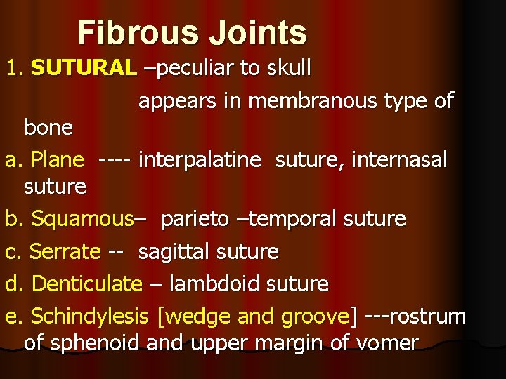 Fibrous Joints 1. SUTURAL –peculiar to skull appears in membranous type of bone a.