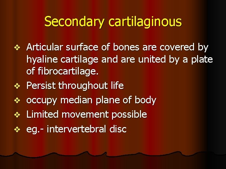 Secondary cartilaginous v v v Articular surface of bones are covered by hyaline cartilage